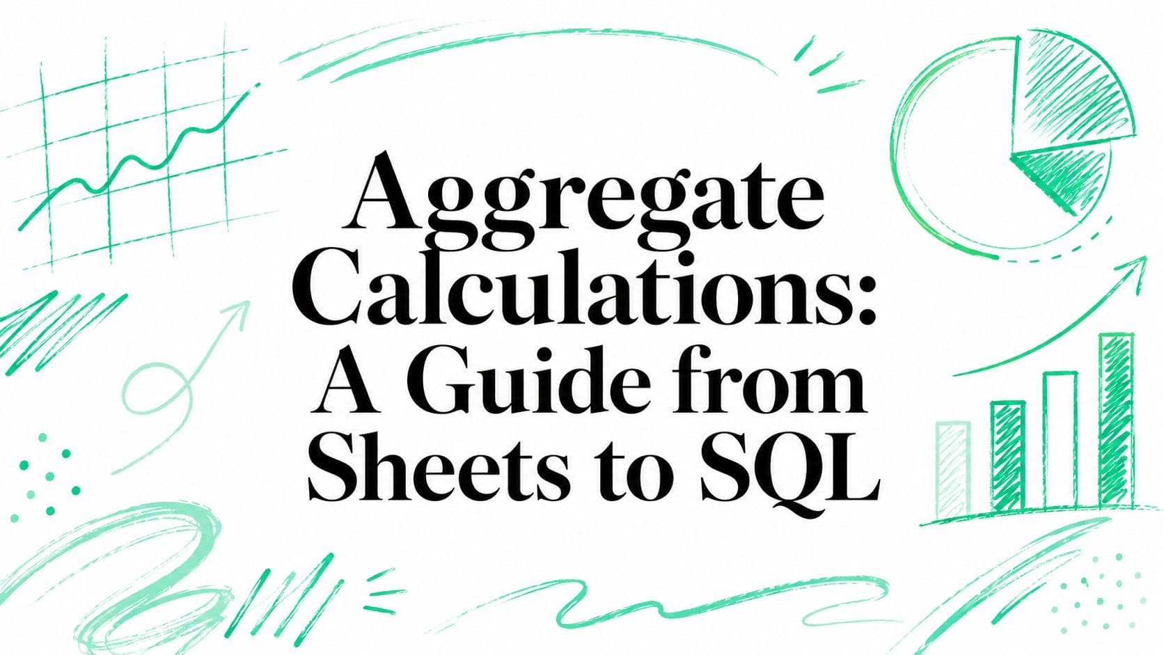 Aggregate Calculations: A Guide from Sheets to SQL