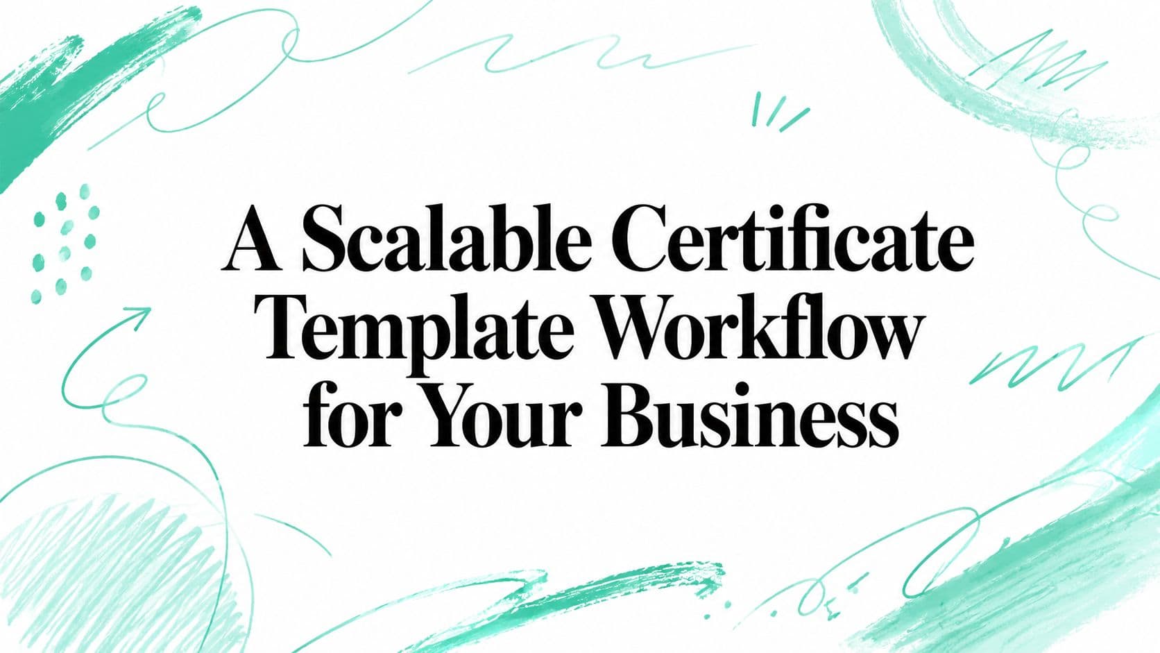 A Scalable Certificate Template Workflow for Your Business