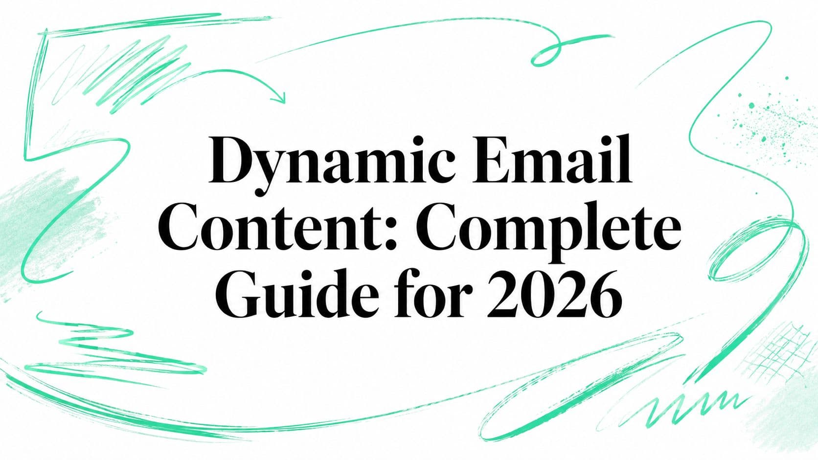 Dynamic Email Content: Complete Guide for 2026