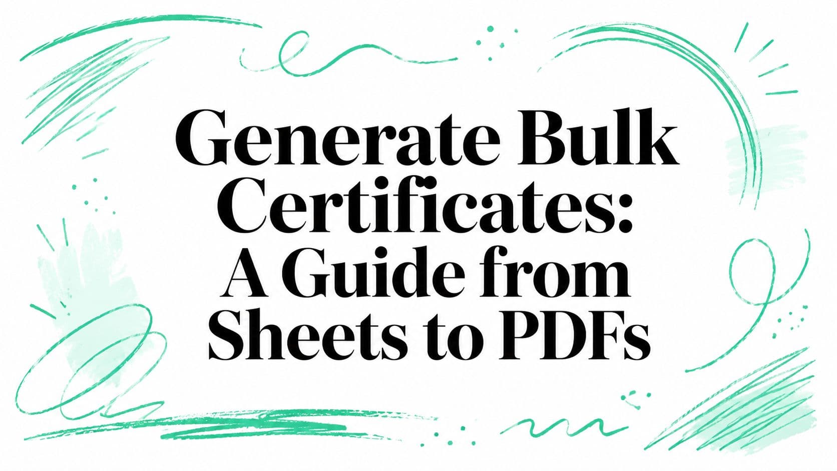 Generate Bulk Certificates: A Guide from Sheets to PDFs
