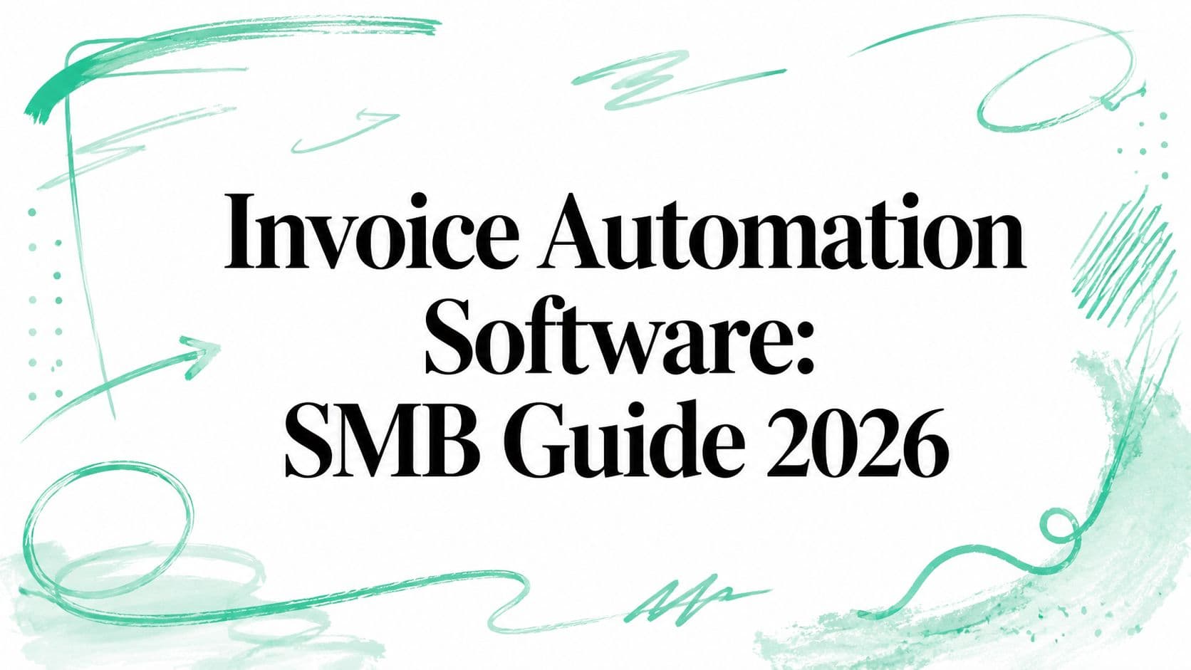 Invoice Automation Software: SMB Guide 2026