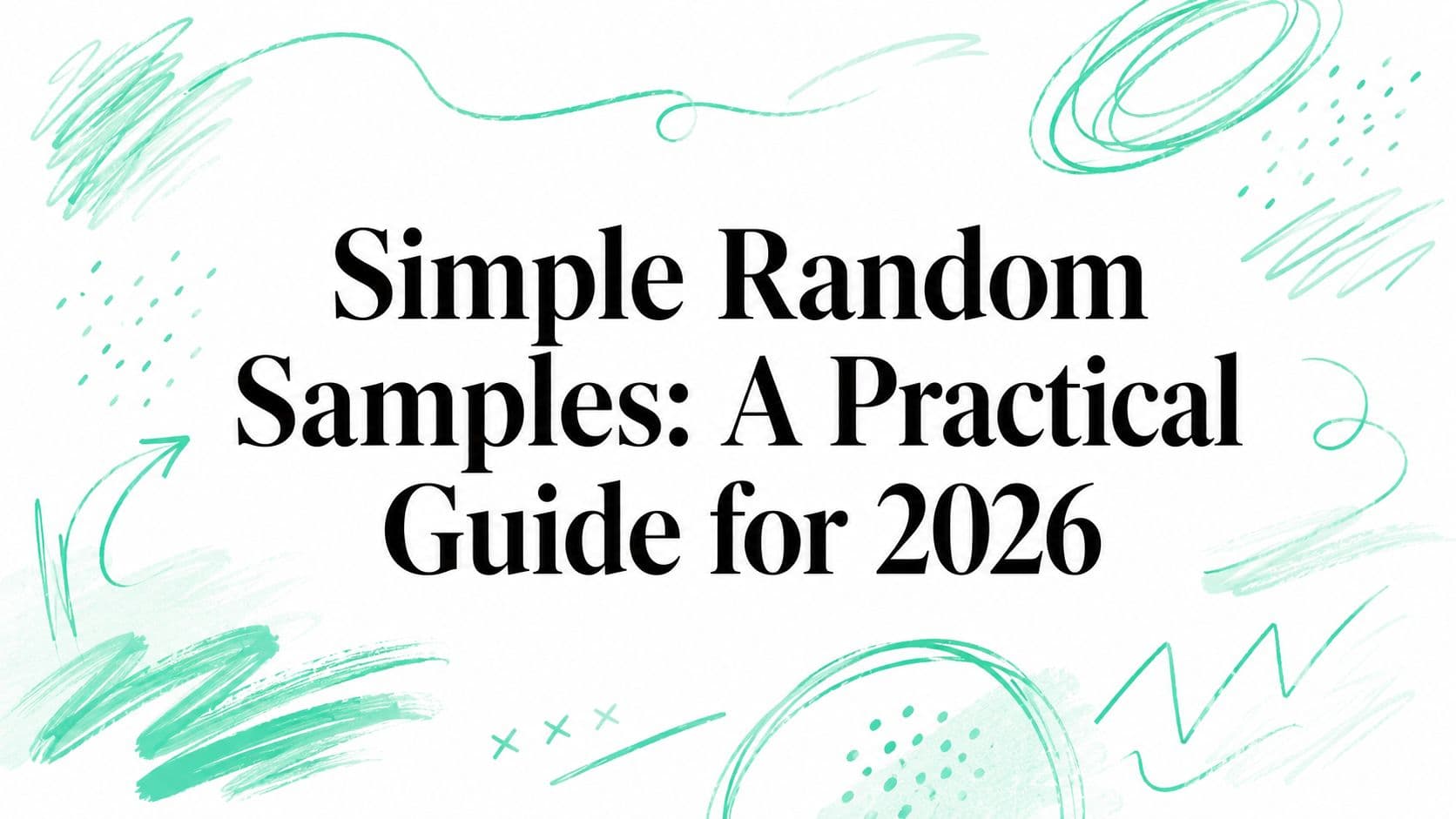 Simple Random Samples: A Practical Guide for 2026