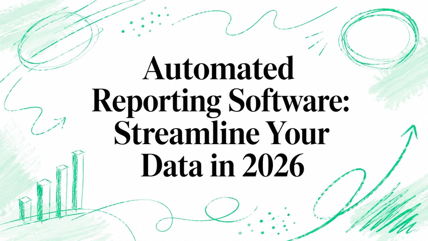 Automated Reporting Software: Streamline Your Data in 2026