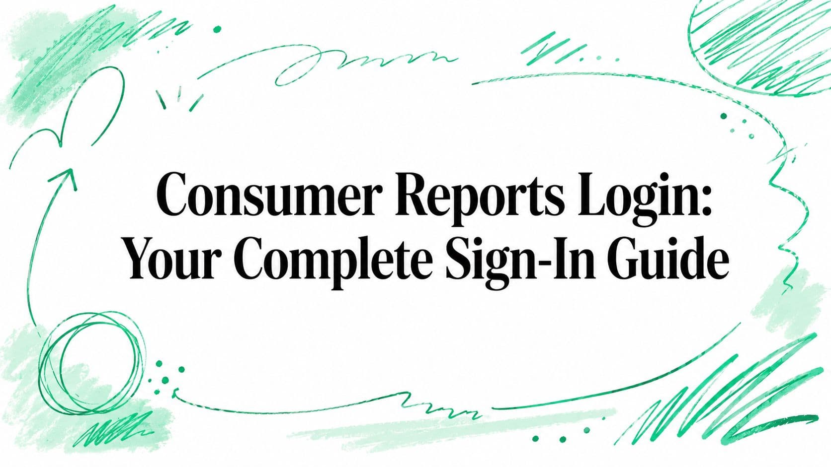 Consumer Reports Login: Your Complete Sign-In Guide