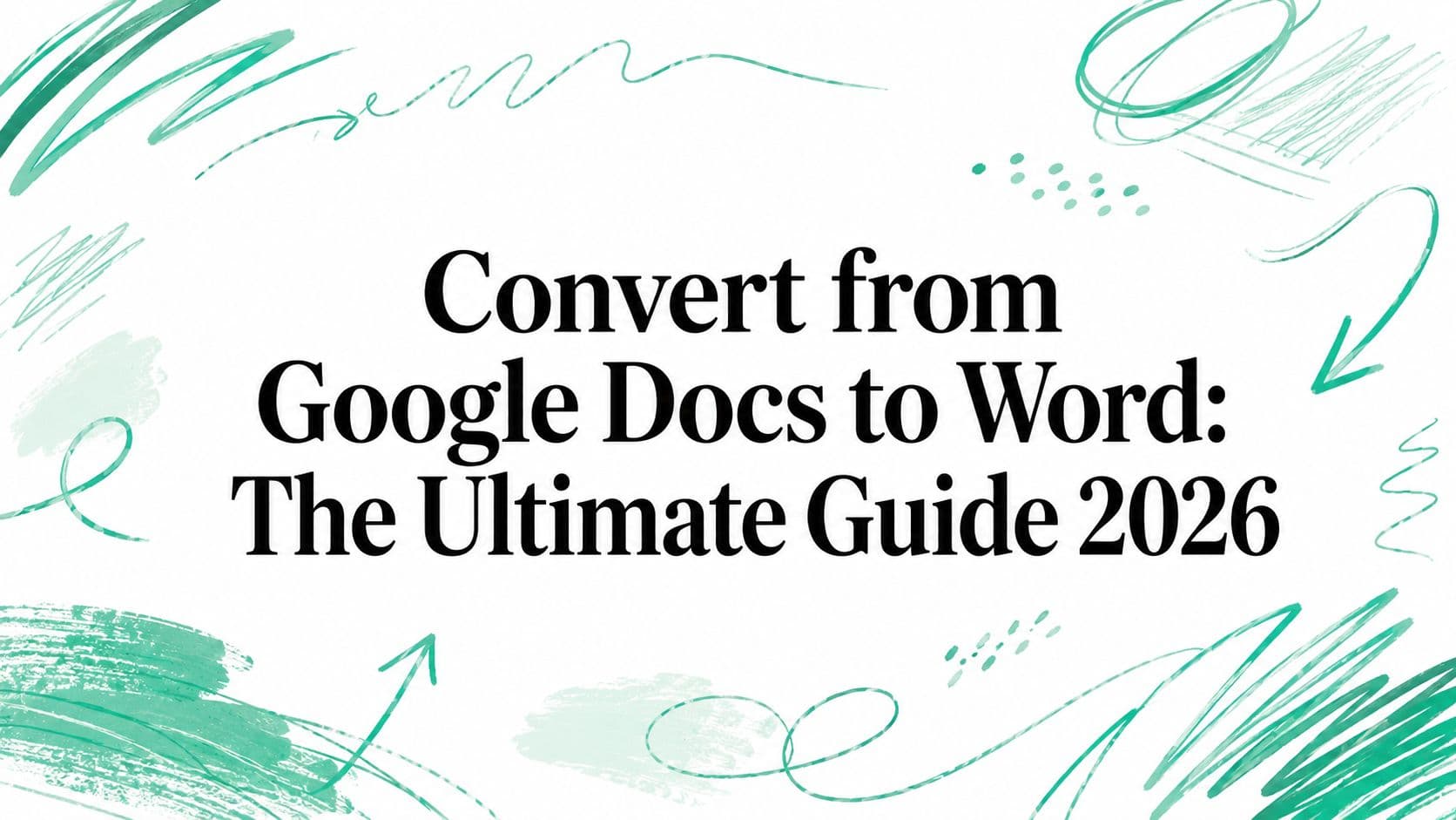 Convert from Google Docs to Word: The Ultimate Guide 2026