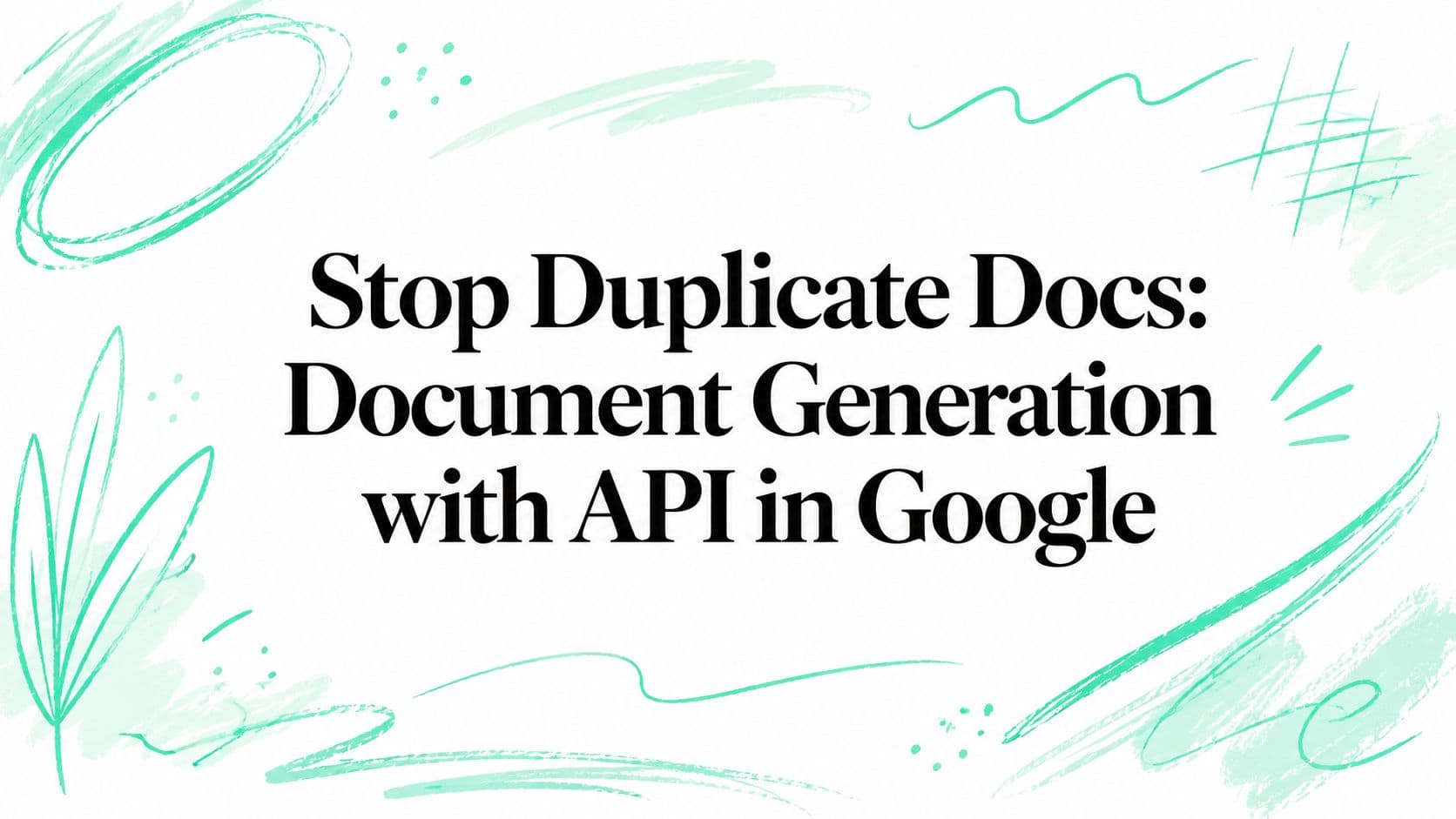 Stop Duplicate Docs: Document Generation with API in Google