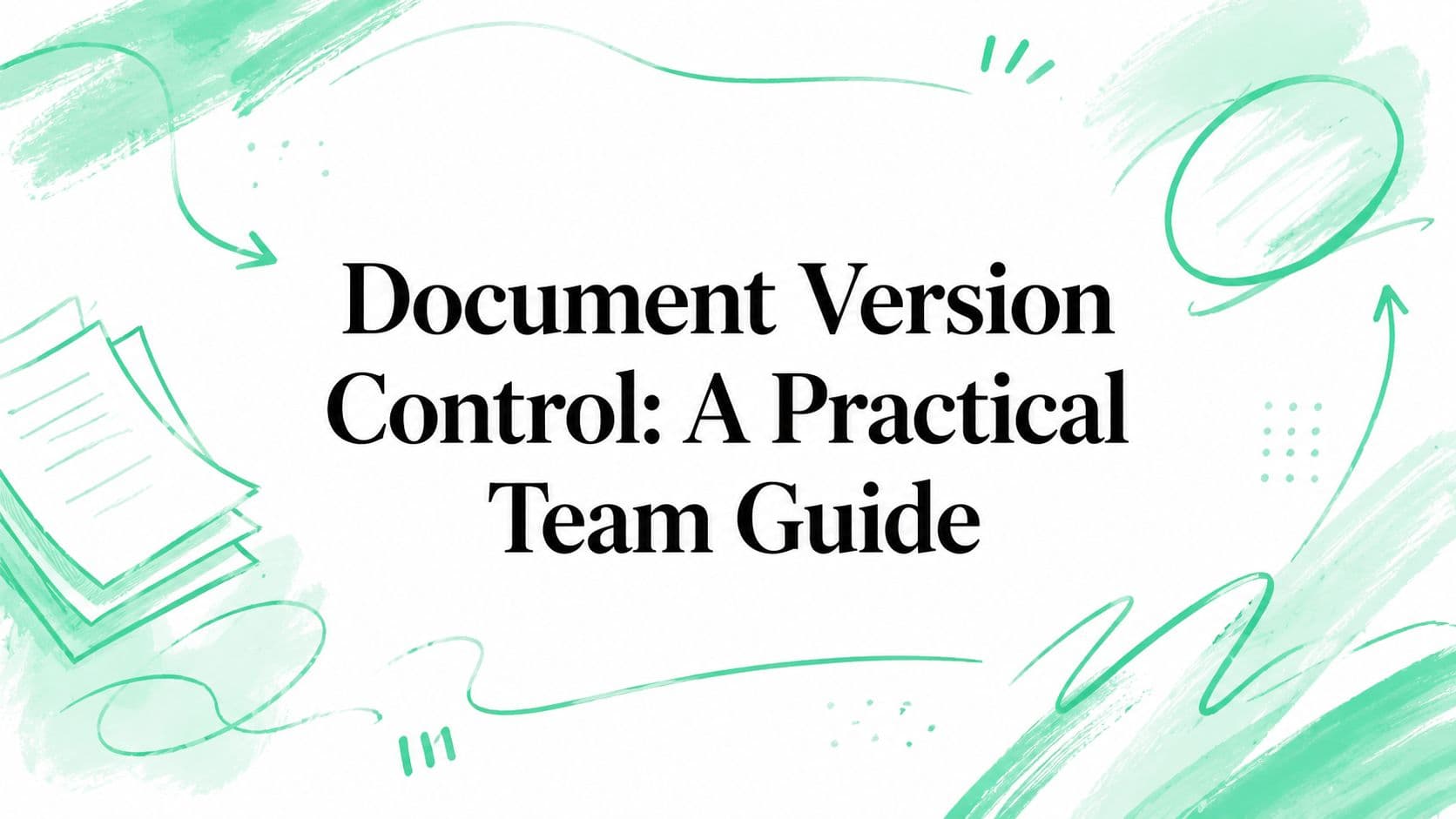 Document Version Control: A Practical Team Guide