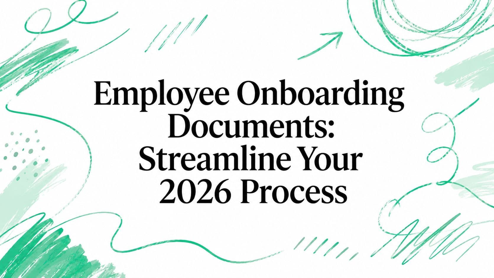 Employee Onboarding Documents: Streamline Your 2026 Process