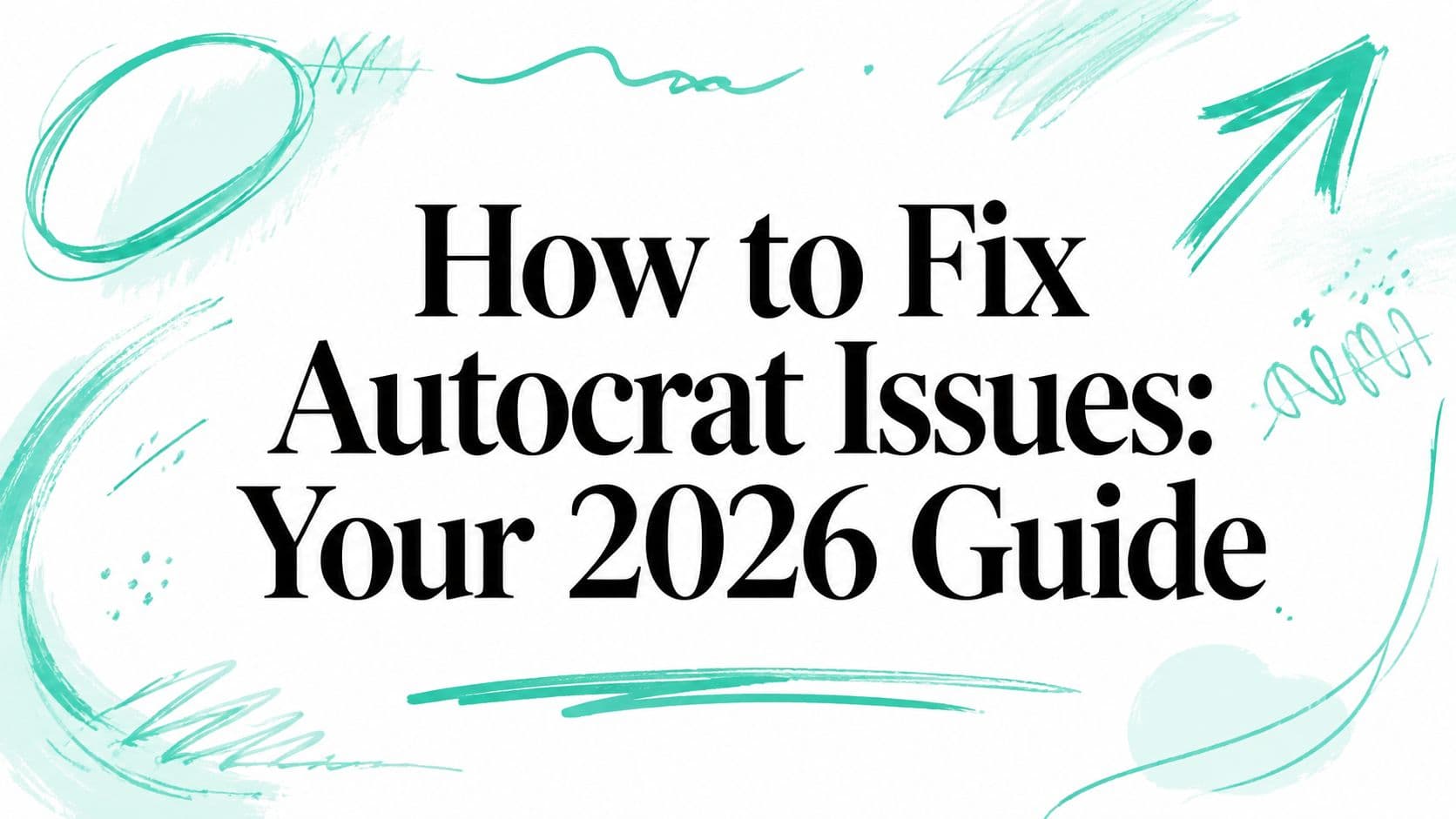 How to Fix Autocrat Issues: Your 2026 Guide