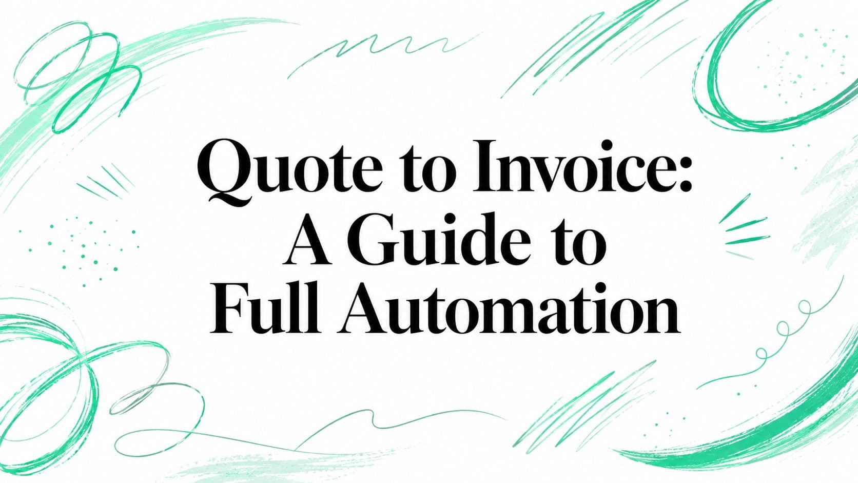 Quote to Invoice: A Guide to Full Automation