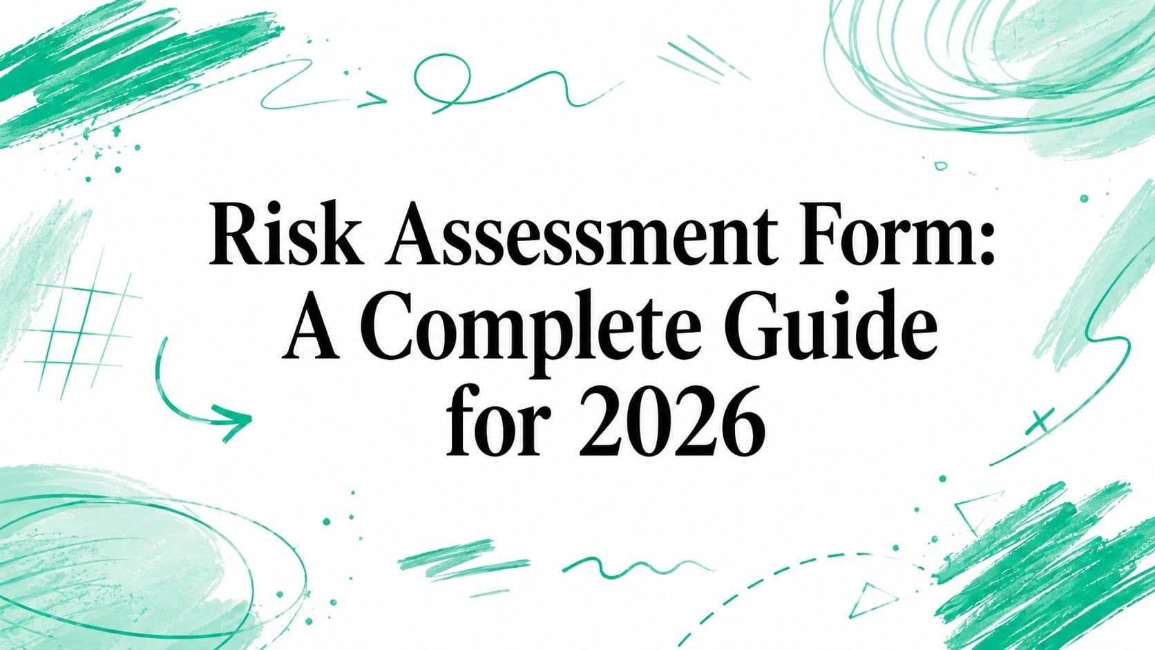 Risk Assessment Form: A Complete Guide for 2026