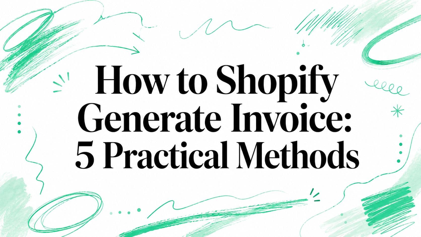 How to Shopify Generate Invoice: 5 Practical Methods
