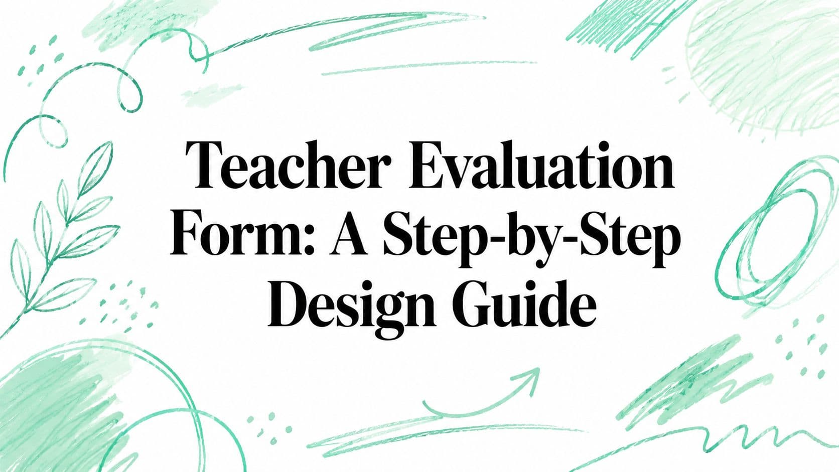Teacher Evaluation Form: A Step-by-Step Design Guide